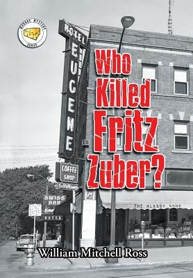 Who Killed Fritz Zuber? by Ross, William Mitchell