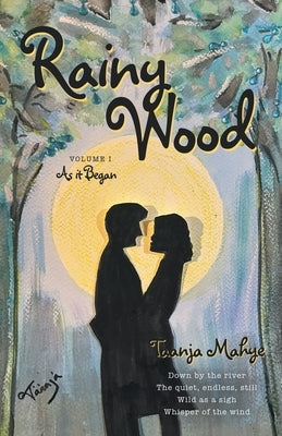 Rainy Wood: VOLUME I As it Began by Mahye, Taanja