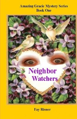 Neighbor Watchers: Series Of Amazing Gracie by Risner, Fay