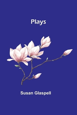 Plays by Glaspell, Susan