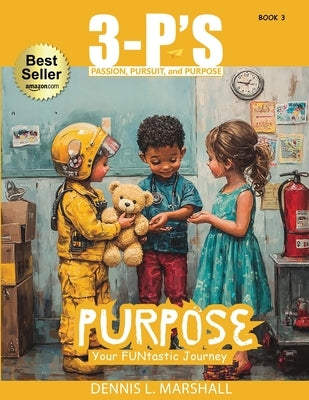 3-P's PURPOSE: Your FUNtastic Journey by Marshall, Dennis L.