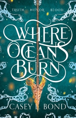 Where Oceans Burn by Bond, Casey L.