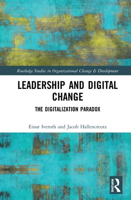 Leadership and Digital Change: The Digitalization Paradox by Iveroth, Einar