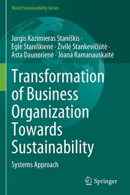 Transformation of Business Organization Towards Sustainability: Systems Approach by Staniskis, Jurgis Kazimieras