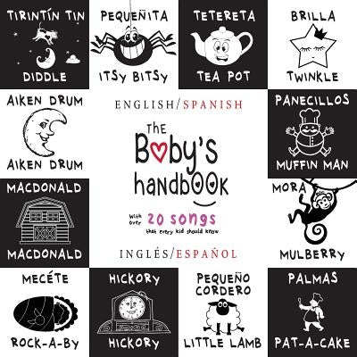 The Baby's Handbook: Bilingual (English / Spanish) (Ingl?s / Espa?ol) 21 Black and White Nursery Rhyme Songs, Itsy Bitsy Spider, Old MacDonald, Pat-a- by Martin, Dayna