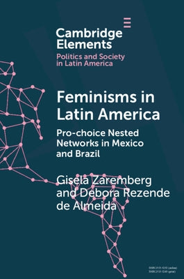 Feminisms in Latin America: Pro-Choice Nested Networks in Mexico and Brazil by Zaremberg, Gisela
