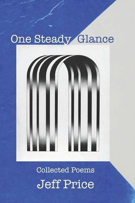 One Steady Glance: Collected Poems by Price, Jeff
