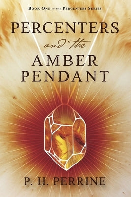 Percenters and the Amber Pendant by Perrine, P. H.
