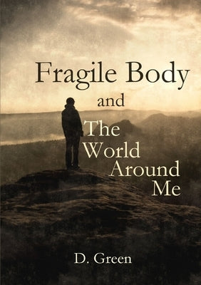 Fragile Body and The World Around Me by Green, D.