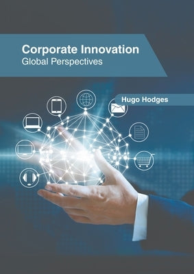 Corporate Innovation: Global Perspectives by Hodges, Hugo