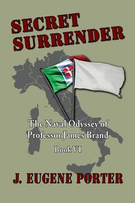 Secret Surrender: The Naval Odyssey of Professor James Brand by Porter, J. Eugene