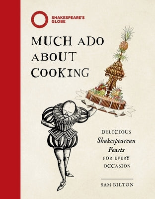 Much ADO about Cooking: Delicious Shakespearean Feasts for Every Occasion by Life