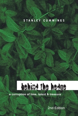 Behind the Hedge 2Nd Edition: A Corruption of Time, Talent & Treasure by Cummings, Stanley