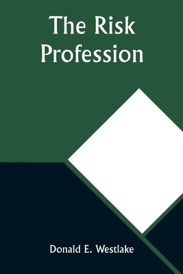 The Risk Profession by Westlake, Donald E.