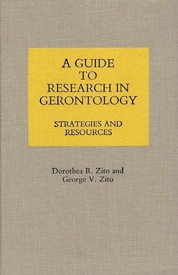A Guide to Research in Gerontology: Strategies and Resources by Zito, Dorothea R.