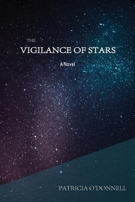 The Vigilance of Stars by O'Donnell, Patricia