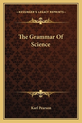 The Grammar Of Science by Pearson, Karl