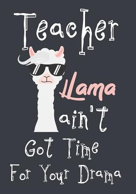 Teacher Llama ain't got time for your drama: Perfect Year End Graduation or Thank You Gift for Teachers, Teacher Appreciation Gift, Gift for all occas by Kech, Omi