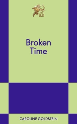 Broken Time: An 831 Stories Romance by Goldstein, Caroline