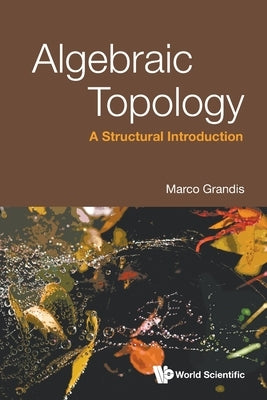 Algebraic Topology: A Structural Introduction by Grandis, Marco