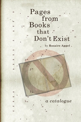 Pages from Books that Don't Exist by Appel, Rosaire