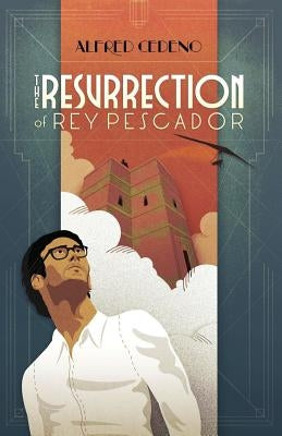 The Resurrection of Rey Pescador by Cedeno, Alfred