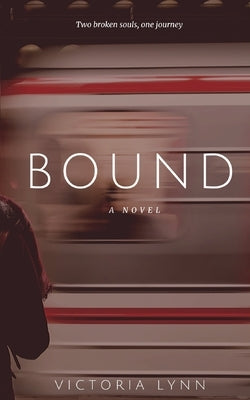 Bound: Two Broken Souls, One Journey by Lynn, Victoria