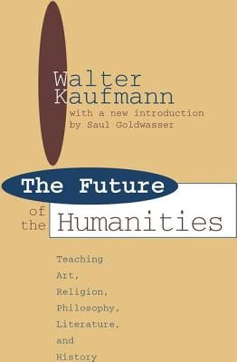 Future of the Humanities: Teaching Art, Religion, Philosophy, Literature and History by Hughes, James