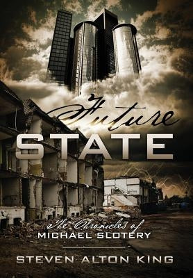 Future State: The Chronicles of Michael Slotery by King, Steven Alton