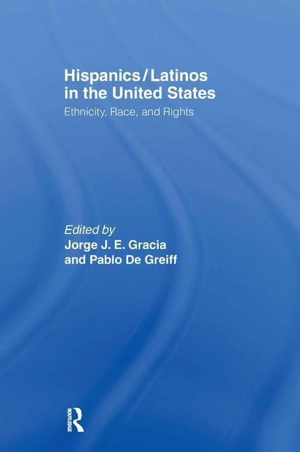 Hispanics/Latinos in the United States: Ethnicity, Race, and Rights by Gracia, Jorge J. E.