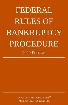 Federal Rules of Bankruptcy Procedure; 2020 Edition: With Statutory Supplement by Michigan Legal Publishing Ltd