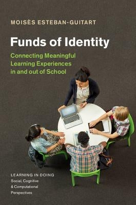 Funds of Identity: Connecting Meaningful Learning Experiences in and Out of School by Esteban-Guitart, Moisès