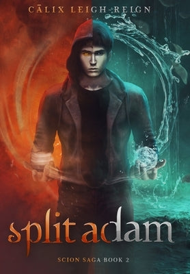 Split Adam: Scion Saga Book 2 by Leigh-Reign, Calix