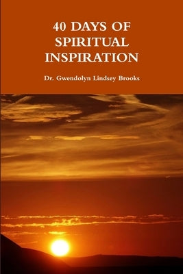 40 Days of Spiritual Inspiration by Brooks, Gwendolyn Lindsey