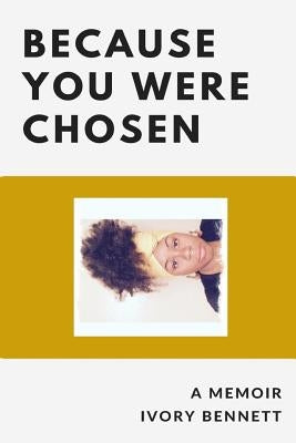 Because You Were Chosen by Bennett, Ivory