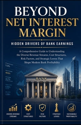 Beyond Net Interest Margin: Hidden Drivers of Bank Earnings by Hicks, Tony