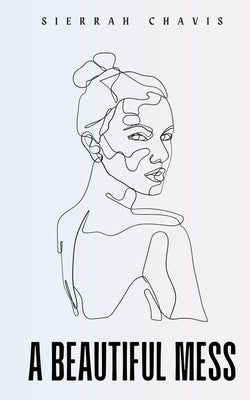 A Beautiful Mess by Chavis, Sierrah