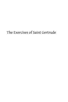 The Exercises of Saint Gertrude: Virgin and Abbess of the Order of St. Benedict by Hermenegild Tosf, Brother