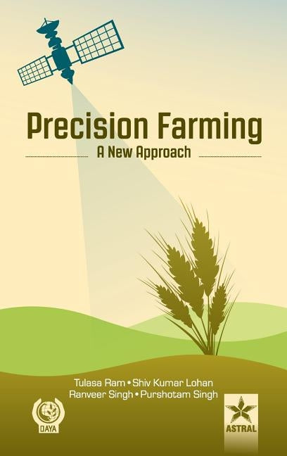 Precision Farming A New Approach by Ram, Tulsa &. Lohan Shiv Kumar &. Singh