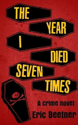 The Year I Died Seven Times by Beetner, Eric