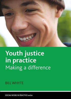 Youth Justice in Practice: Making a Difference by Whyte, Bill