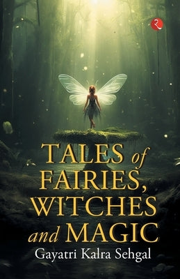 Tales of Fairies, Witches and Magic by Sehgal, Gayatri Kalra