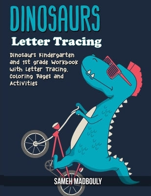Dinosaur Letter Tracing: Dinosaurs Kindergarten and 1st Grade Workbook with Letter Tracing, Coloring Pages and activities by Madbouly, Sameh