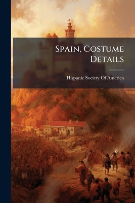 Spain, Costume Details by Hispanic Society of America