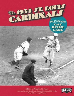 The 1934 St. Louis Cardinals: The World Champion Gas House Gang by Faber, Charles F.