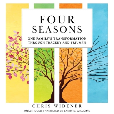 Four Seasons: One Family's Transformation Through Tragedy and Triumph by Widener, Chris