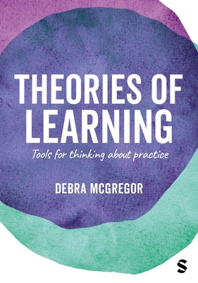 Theories of Learning: Tools for Thinking about Practice by McGregor, Debra