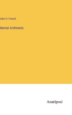 Mental Arithmetic by French, John H.