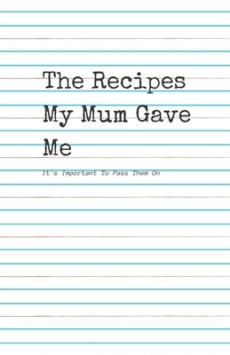 The Recipes my Mum Gave Me.: It's important to pass them on by Llama, Starfish