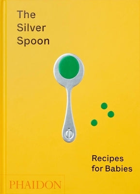 The Silver Spoon, Recipes for Babies by The Silver Spoon Kitchen